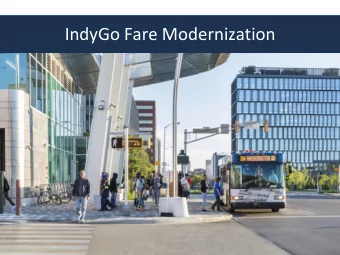 IndyGo Fare Modernization  Where weve been o Cash on Bus  - Exact change must be used  - Only