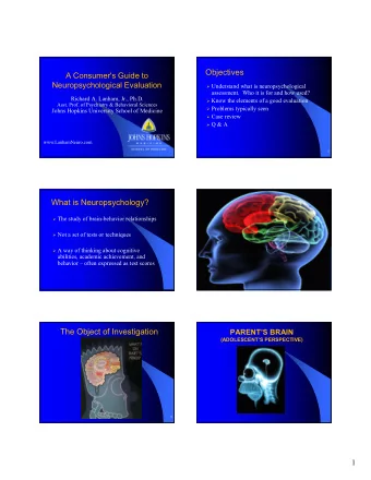 Objectives  A Consumer's Guide to  Neuropsychological Evaluation  Understand what is