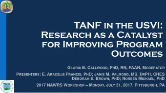 TANF in the USVI:  Research as a Catalyst  for Improving Program  Outcomes G LORIA B. C ALLWOOD , P