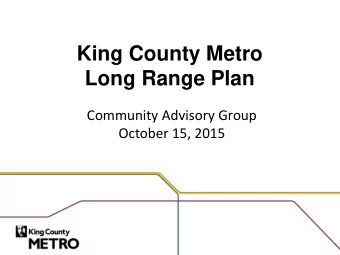 King County Metro  Long Range Plan  Community Advisory Group  October 15, 2015  Agenda Meeting