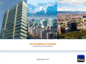 Ita CorpBanca Colombia  Institutional Presentation  September 2017  Agenda  1. Ita Unibanco  2.