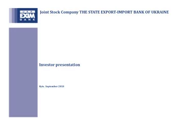 Joint Stock Company THE STATE EXPORT-IMPORT BANK OF UKRAINE  Investor presentation  Kyiv,