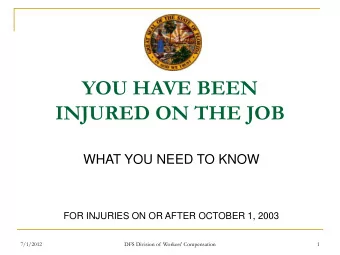 YOU HAVE BEEN  INJURED ON THE JOB  WHAT YOU NEED TO KNOW  FOR INJURIES ON OR AFTER OCTOBER 1, 2003