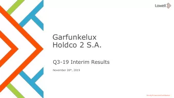 Garfunkelux  Holdco 2 S.A.  Q3-19 Interim Results November 28 th , 2019  1  Strictly Private and