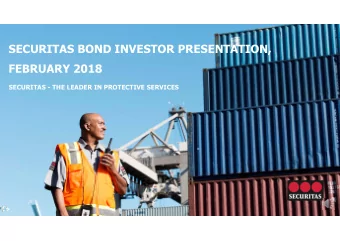 SECURITAS BOND INVESTOR PRESENTATION,  FEBRUARY 2018  SECURITAS - THE LEADER IN PROTECTIVE SERVICES