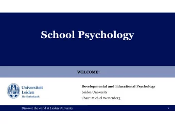 School Psychology  WELCOME!  Developmental and Educational Psychology  Leiden University  Chair: