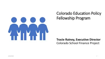 Colo  lorado E  Edu  ducatio  ion P  Policy  Fe  Fellowship Pr  Program  Tracie Rainey, Executive