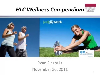 HLC Wellness Compendium  Ryan Picarella  November 30, 2011  1  Agenda  Meet BCBST