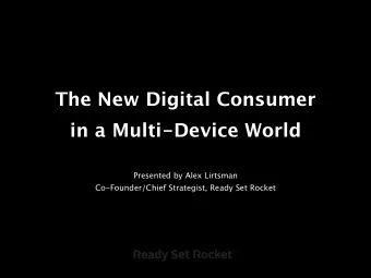 The New Digital Consumer   in a Multi-Device World Presented by Alex Lirtsman  Co-Founder/Chief