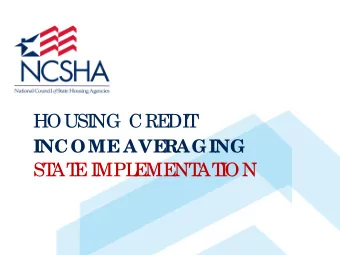 HOUSI  NG CRE  DI  T  INCOME  AVE  RAGING  ST  AT  E  I  MPL  E  ME  NT  AT  I  ON  Atte nde e