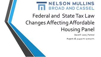 Federal and  State Tax Law  Changes Affecting Affordable  Housing Panel  David F. Leon, Partner