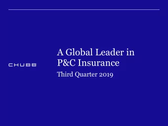 A Global Leader in  P&amp;C Insurance  Third Quarter 2019  Third Quarter 2019 The Chubb name