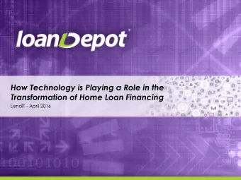 How Technology is Playing a Role in the  Transformation of Home Loan Financing  LendIT - April 2016