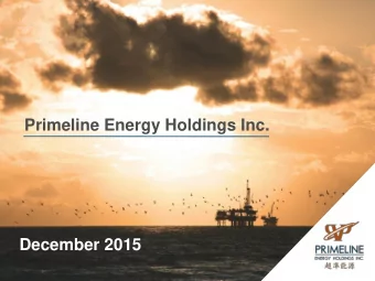 Primeline Energy Holdings Inc.  December 2015  Primeline Corporate Presentation  1  December 2015