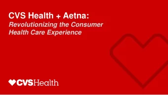 CVS Health + Aetna:  Revolutionizing the Consumer  Health Care Experience  Important Information