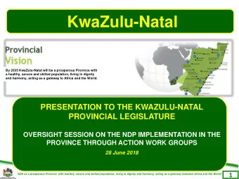 KwaZulu-Natal  By 2035 KwaZulu-Natal will be a prosperous Province with  a healthy, secure and