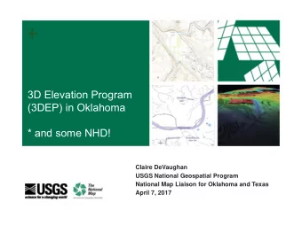 +  3D Elevation Program  (3DEP) in Oklahoma  * and some NHD!  Claire DeVaughan  USGS National