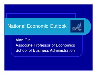 National Economic Outlook  Alan Gin  Associate Professor of Economics  School of Business