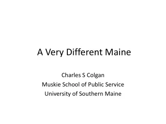 A Very Different Maine  Charles S Colgan  Muskie School of Public Service  University of Southern