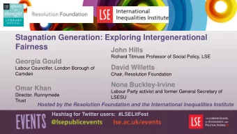 Stagnation Generation: Exploring Intergenerational  Fairness  John Hills Richard Titmuss Professor