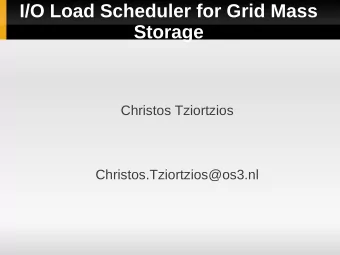 I/O Load Scheduler for Grid Mass  Storage  Christos Tziortzios  Christos.Tziortzios@os3.nl