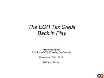 Back in Play  Presented at the 21 st Annual CO 2 Flooding Conference  December 10-11, 2015