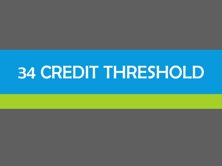 34 credit threshold excerpt from ministry memo