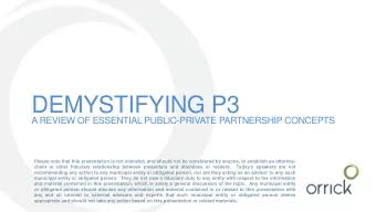 DEMYSTIFYING P3  A REVIEW OF ESSENTIAL PUBLIC-PRIVATE PARTNERSHIP CONCEPTS  Please note that this