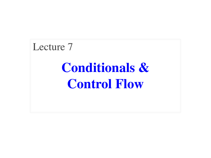 conditionals control flow announcements for this lecture