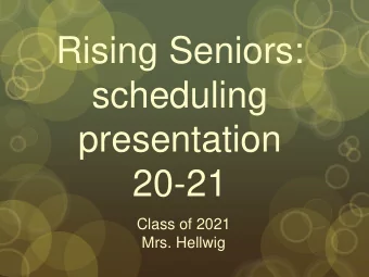 Rising Seniors:  scheduling  presentation  20-21  Class of 2021  Mrs. Hellwig  Timeline for Course