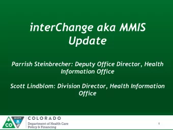 interChange aka MMIS  Update  Parrish Steinbrecher: Deputy Office Director, Health  Information