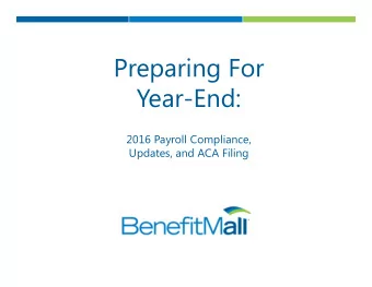 Preparing For  Year-End:  2016 Payroll Compliance,  Updates, and ACA Filing  Year End Check List
