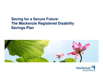 Saving for a Secure Future:  The Mackenzie Registered Disability  Savings Plan  Mackenzie