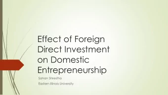 Direct Investment  on Domestic  Entrepreneurship  Sahan Shrestha  Eastern Illinois University