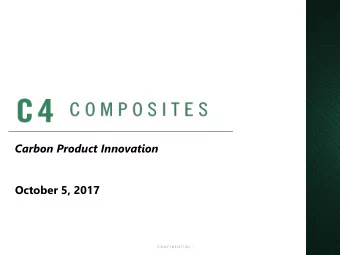 Carbon Product Innovation  October 5, 2017  - C O N F I D E N T I A L -  INTRODUCTION Slowing the