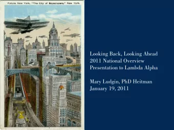 2011 National Overview  Presentation to Lambda Alpha  Mary Ludgin, PhD Heitman  January 19, 2011