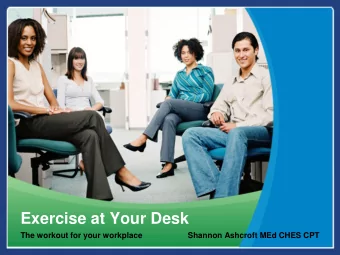 Exercise at Your Desk  The workout for your workplace  Shannon Ashcroft MEd CHES CPT  Sit Now, Sit