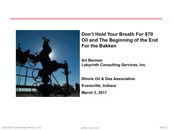 Dont Hold Your Breath For $70  Oil and The Beginning of the End  For the Bakken  Art Berman