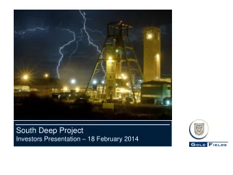South Deep Project Investors Presentation  18 February 2014  Forward looking statements Certain