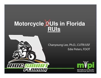 Motorcycle DUIs in Florida  RUIs  Chanyoung Lee, Ph.D., CUTR/USF  Edie Peters, FDOT  Motorcycle