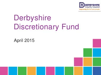 Derbyshire  Discretionary Fund  April 2015  Operational from April 2013  Established to