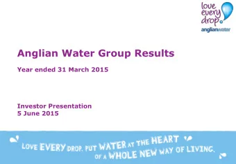 Anglian Water Group Results  Year ended 31 March 2015  Investor Presentation  5 June 2015  1
