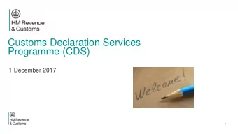 Customs Declaration Services  Programme (CDS)  1 December 2017  1  About the event  Graham Pepper