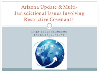 Arizona Update &amp; Multi-  Jurisdictional Issues Involving  Restrictive Covenants  M A R Y E L L