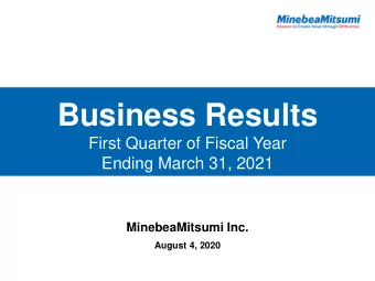 Business Results  First Quarter of Fiscal Year  Ending March 31, 2021  MinebeaMitsumi Inc.  August