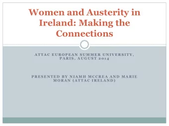 Women and Austerity in  Ireland: Making the  Connections  A T T A C  E U R O P E A N  S U M M E R
