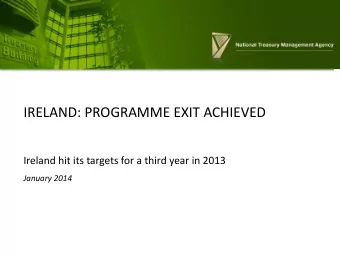 IRELAND: PROGRAMME EXIT ACHIEVED  Ireland hit its targets for a third year in 2013  January 2014