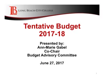 Tentative Budget  2017-18  Presented by:  Ann-Marie Gabel  Co-Chair  Budget Advisory Committee
