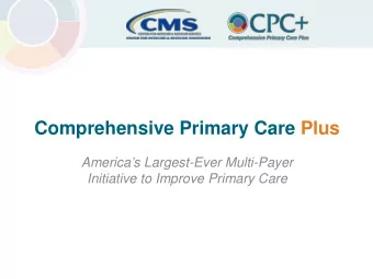 Comprehensive Primary Care Plus  Americas Largest-Ever Multi-Payer  Initiative to Improve