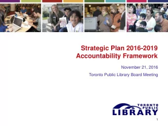 Strategic Plan 2016-2019  Accountability Framework  November 21, 2016  Toronto Public Library Board